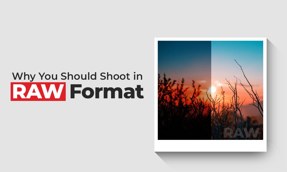 Why You Should Shoot and Edit in RAW Format - and How to do it in ... Why You Should Shoot and Edit in RAW Format - and How to do it in ...