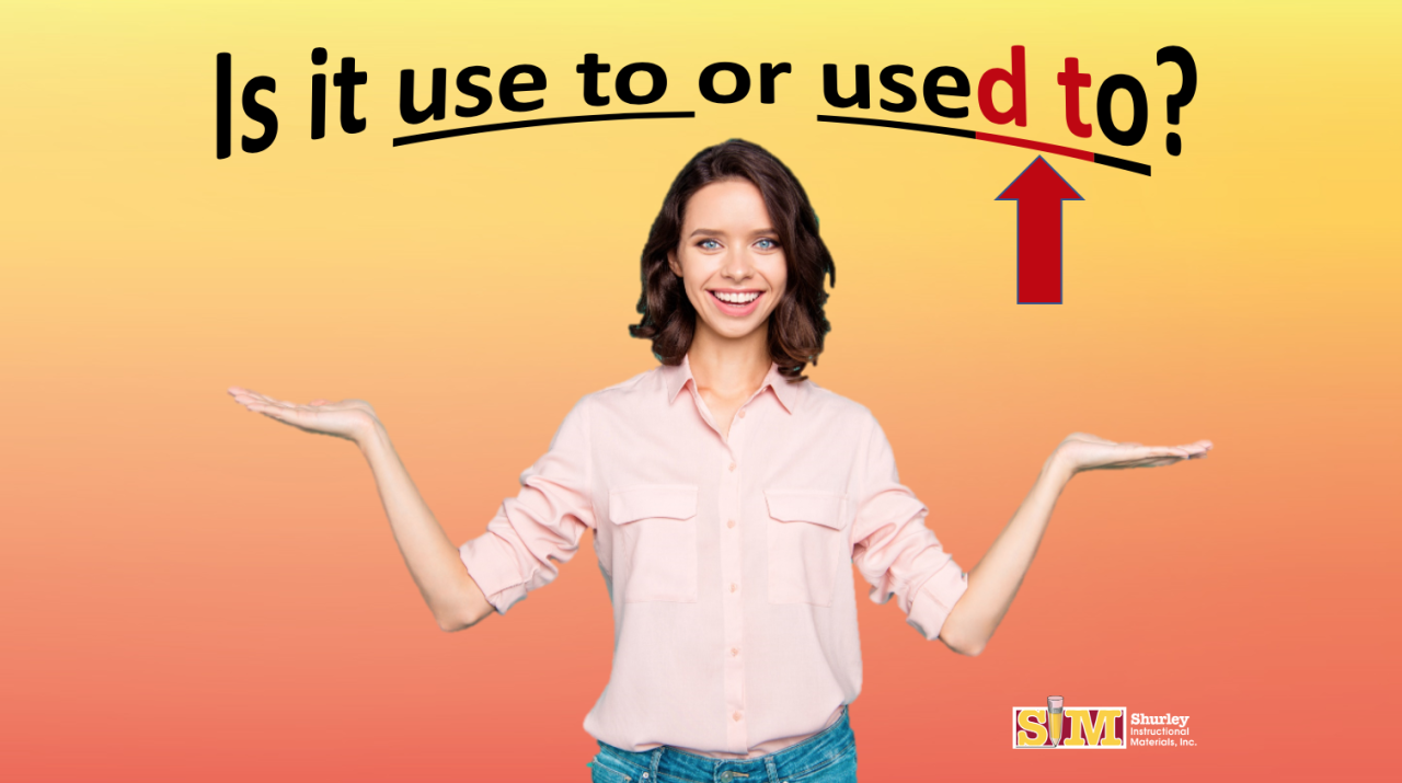 Use To vs Used To: Which verb phrase is correct? — Shurley English Blog Use To vs Used To: Which verb phrase is correct? — Shurley English Blog