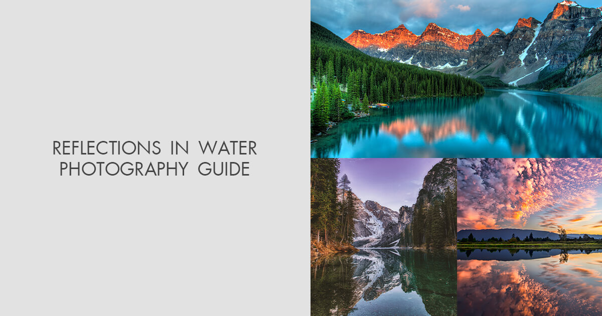 Water Reflection Photography Tips and Ideas – Ultimate Guide Water Reflection Photography Tips and Ideas – Ultimate Guide